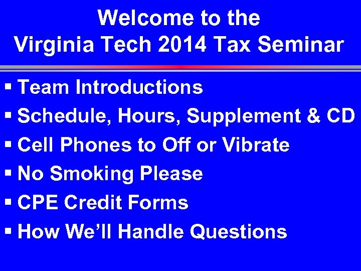 Welcome to the Virginia Tech 2014 Tax Seminar § Team Introductions § Schedule, Hours,