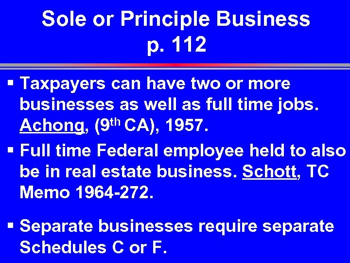 Sole or Principle Business p. 112 § Taxpayers can have two or more businesses