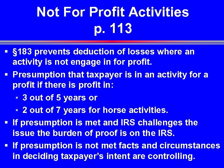 Not For Profit Activities p. 113 § § 183 prevents deduction of losses where