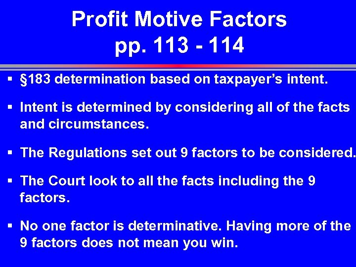 Profit Motive Factors pp. 113 - 114 § § 183 determination based on taxpayer’s
