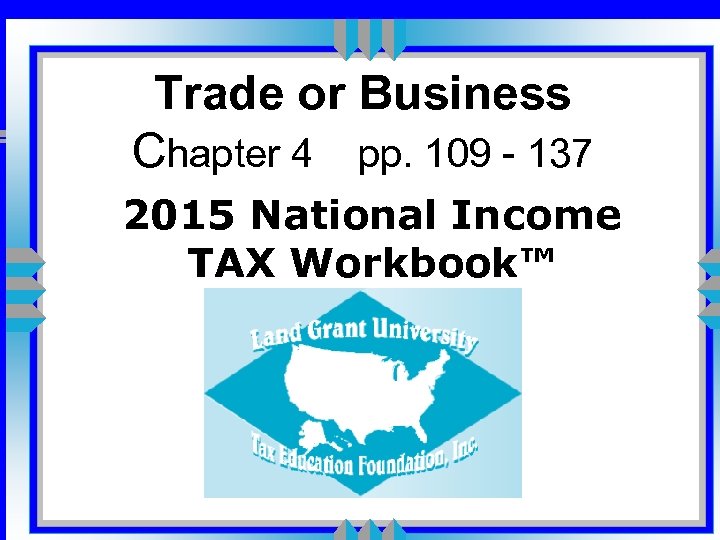 Trade or Business Chapter 4 pp. 109 - 137 2015 National Income TAX Workbook™