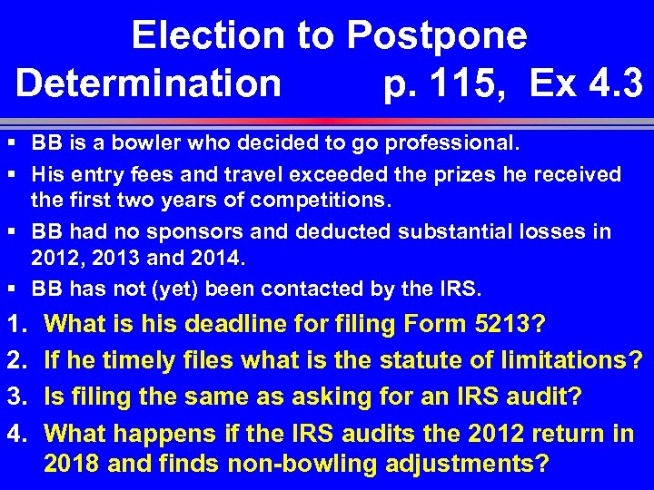 Election to Postpone Determination p. 115, Ex 4. 3 § BB is a bowler