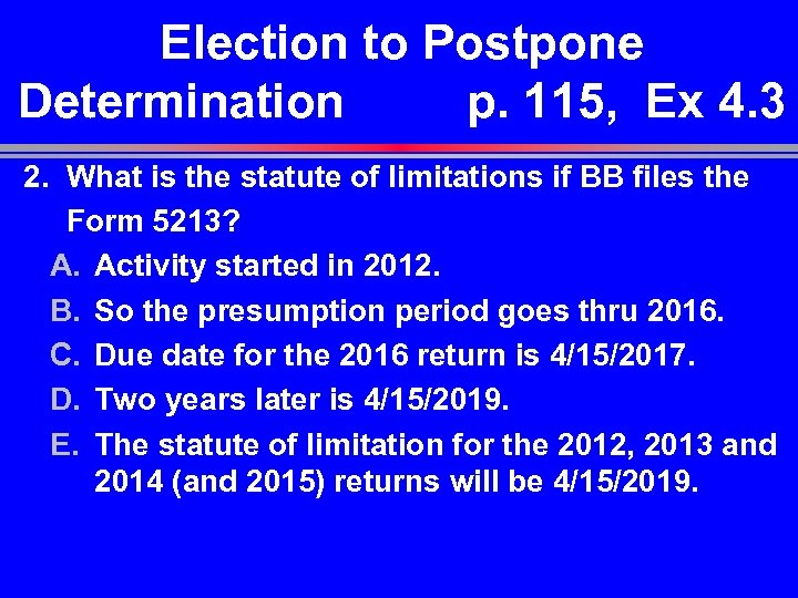 Election to Postpone Determination p. 115, Ex 4. 3 2. What is the statute