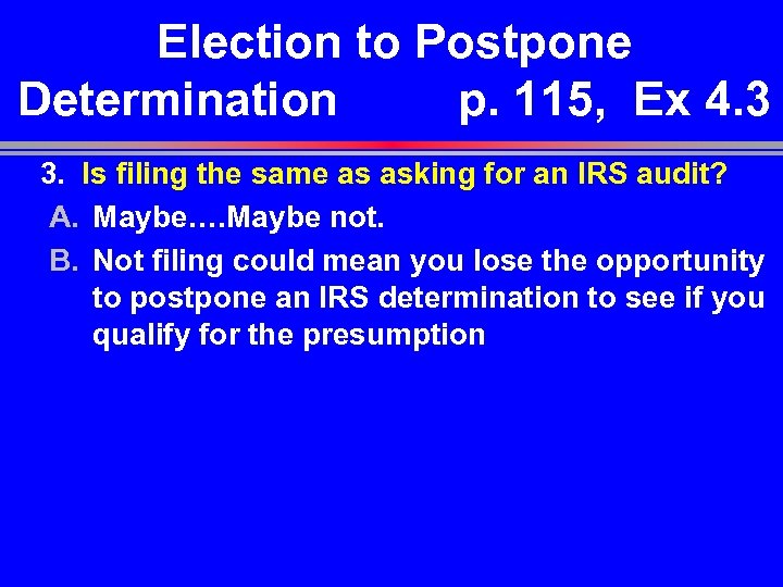Election to Postpone Determination p. 115, Ex 4. 3 3. Is filing the same
