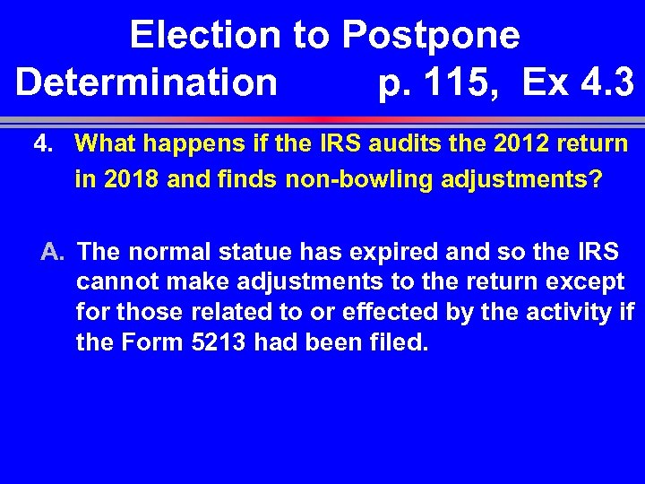 Election to Postpone Determination p. 115, Ex 4. 3 4. What happens if the
