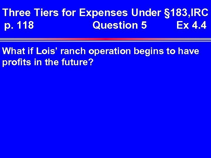 Three Tiers for Expenses Under § 183, IRC p. 118 Question 5 Ex 4.
