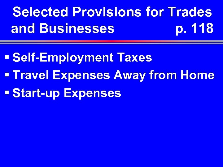 Selected Provisions for Trades and Businesses p. 118 § Self-Employment Taxes § Travel Expenses