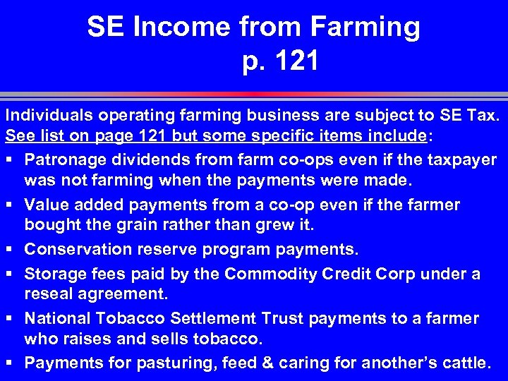 SE Income from Farming p. 121 Individuals operating farming business are subject to SE