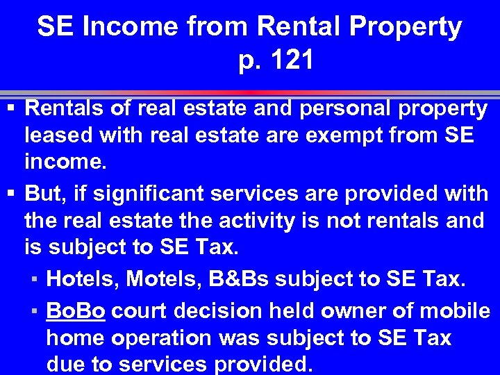 SE Income from Rental Property p. 121 § Rentals of real estate and personal