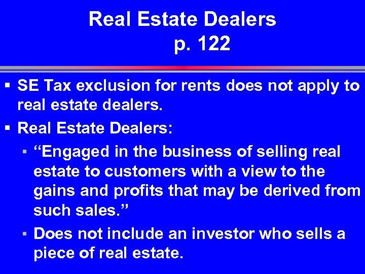 Real Estate Dealers p. 122 § SE Tax exclusion for rents does not apply