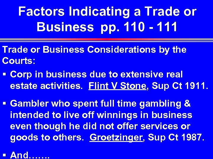 Factors Indicating a Trade or Business pp. 110 - 111 Trade or Business Considerations