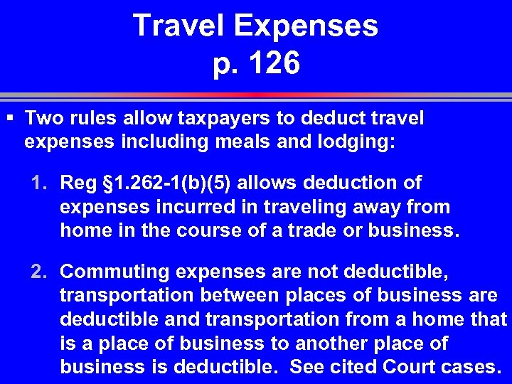 Travel Expenses p. 126 § Two rules allow taxpayers to deduct travel expenses including