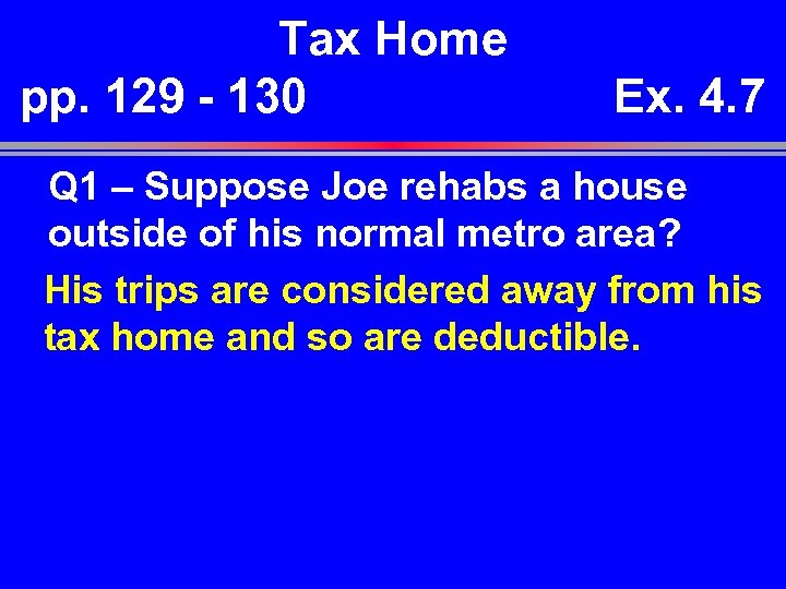 Tax Home pp. 129 - 130 Ex. 4. 7 Q 1 – Suppose Joe
