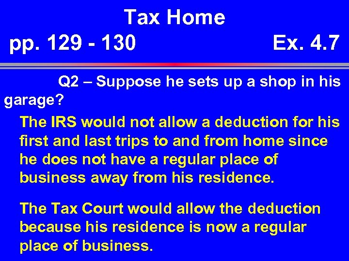 Tax Home pp. 129 - 130 Ex. 4. 7 Q 2 – Suppose he
