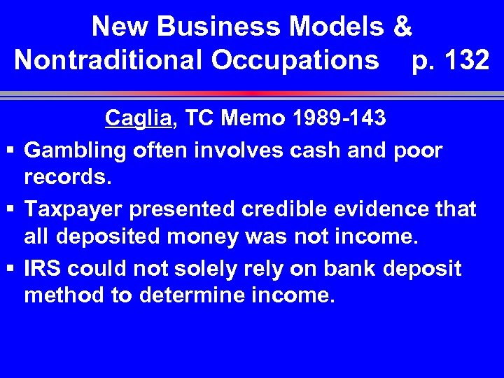 New Business Models & Nontraditional Occupations p. 132 Caglia, TC Memo 1989 -143 §