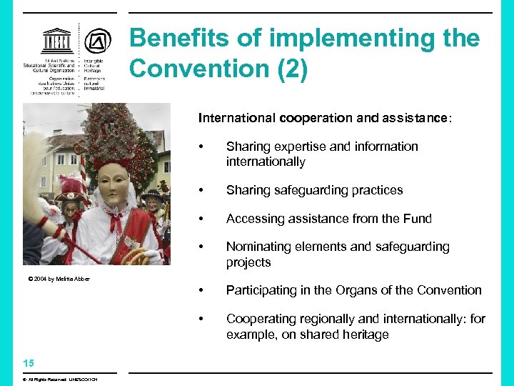 Benefits of implementing the Convention (2) International cooperation and assistance: • Sharing expertise and