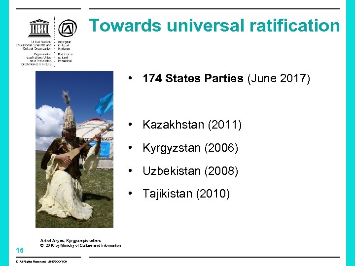 Towards universal ratification • 174 States Parties (June 2017) • Kazakhstan (2011) • Kyrgyzstan