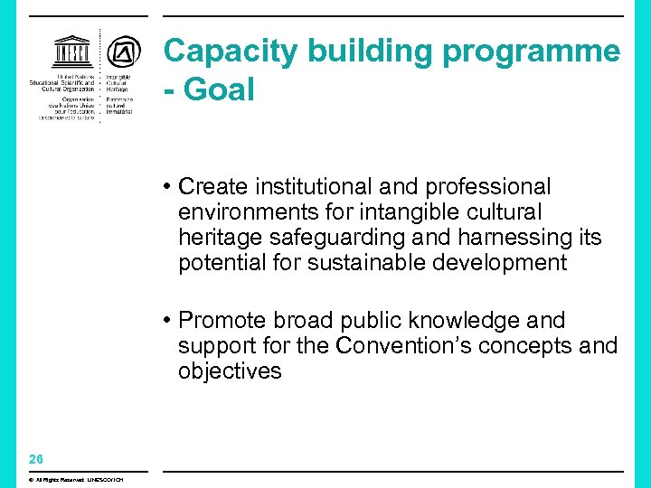 Capacity building programme - Goal • Create institutional and professional environments for intangible cultural