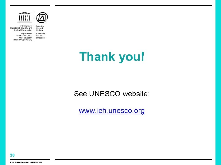 Thank you! See UNESCO website: www. ich. unesco. org 30 © All Rights Reserved: