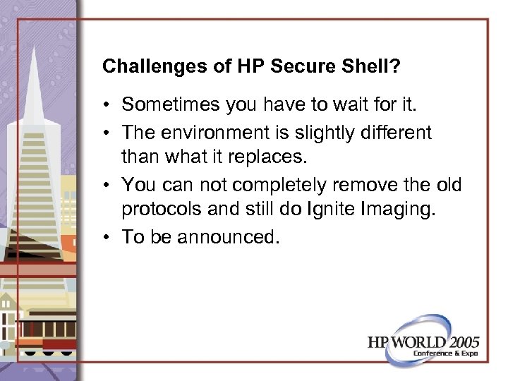 Challenges of HP Secure Shell? • Sometimes you have to wait for it. •