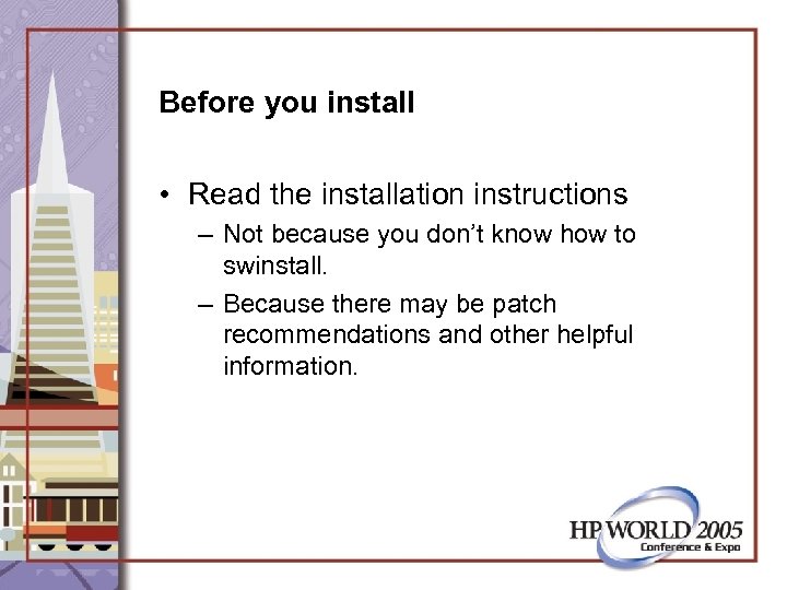 Before you install • Read the installation instructions – Not because you don’t know