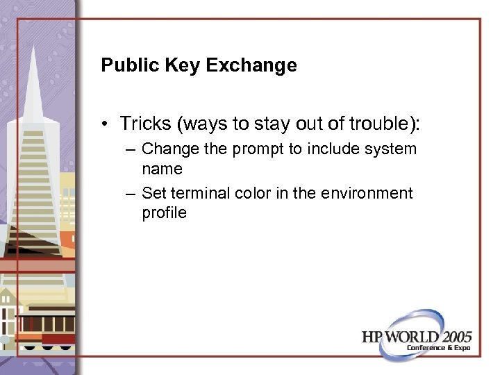 Public Key Exchange • Tricks (ways to stay out of trouble): – Change the