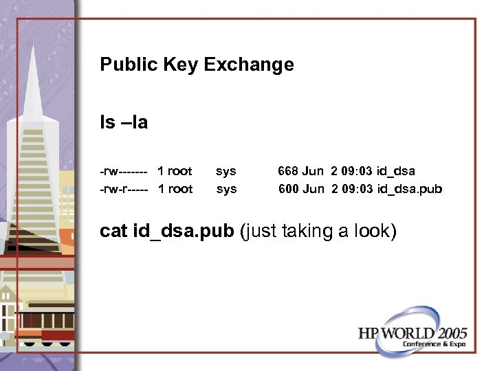 Public Key Exchange ls –la -rw------- 1 root -rw-r----- 1 root sys 668 Jun