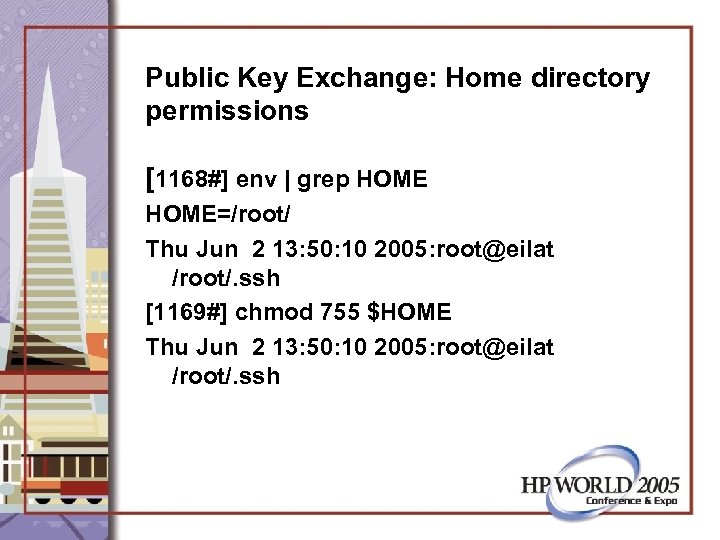 Public Key Exchange: Home directory permissions [1168#] env | grep HOME=/root/ Thu Jun 2