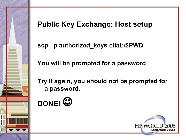 Public Key Exchange: Host setup scp –p authorized_keys eilat: /$PWD You will be prompted
