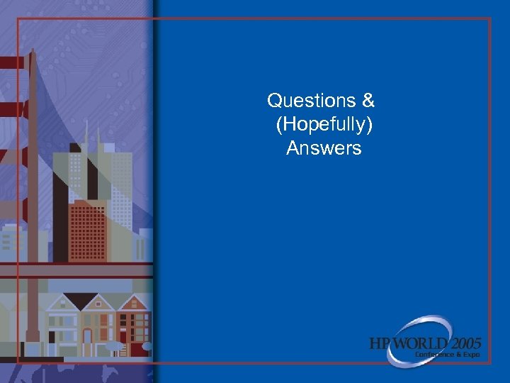 Questions & (Hopefully) Answers 