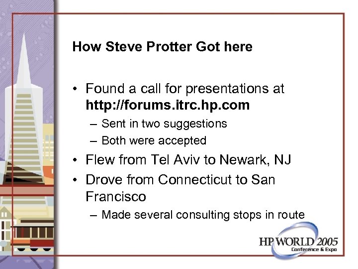 How Steve Protter Got here • Found a call for presentations at http: //forums.