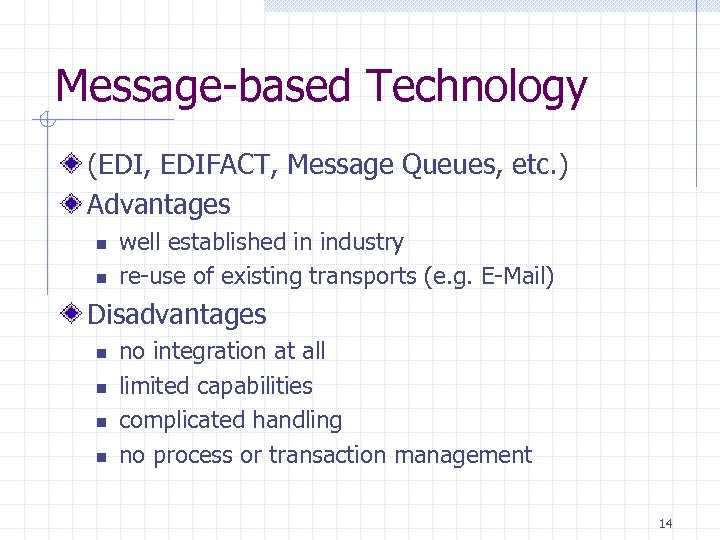 Message-based Technology (EDI, EDIFACT, Message Queues, etc. ) Advantages n n well established in