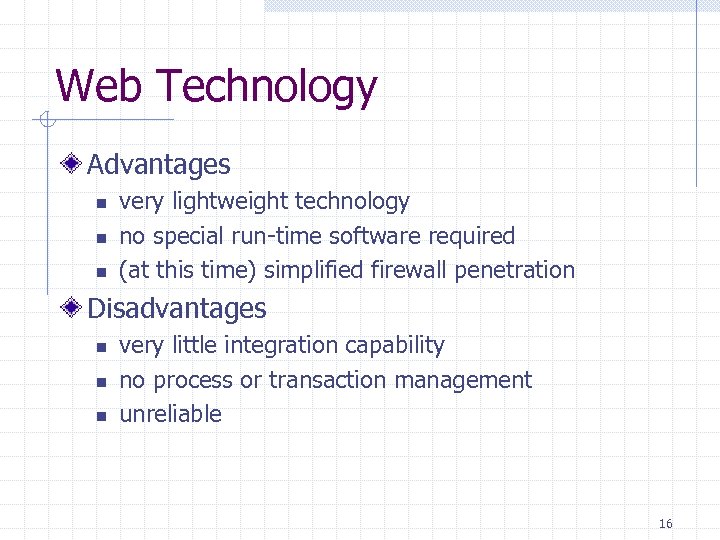 Web Technology Advantages n n n very lightweight technology no special run-time software required