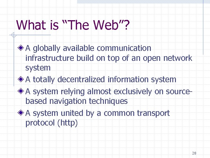 What is “The Web”? A globally available communication infrastructure build on top of an