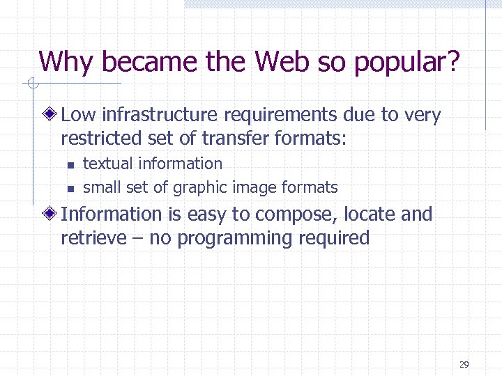 Why became the Web so popular? Low infrastructure requirements due to very restricted set