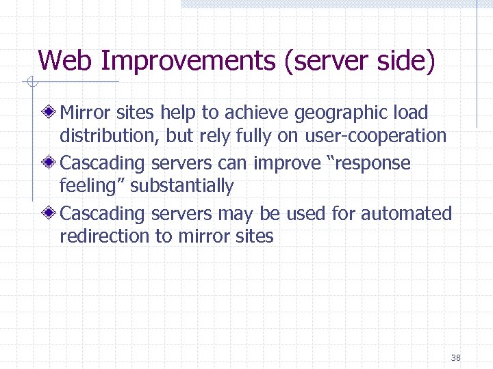 Web Improvements (server side) Mirror sites help to achieve geographic load distribution, but rely