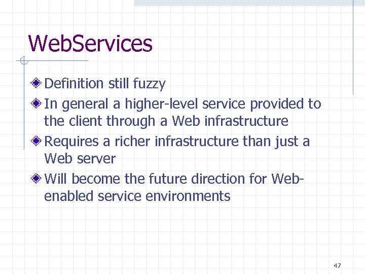 Web. Services Definition still fuzzy In general a higher-level service provided to the client
