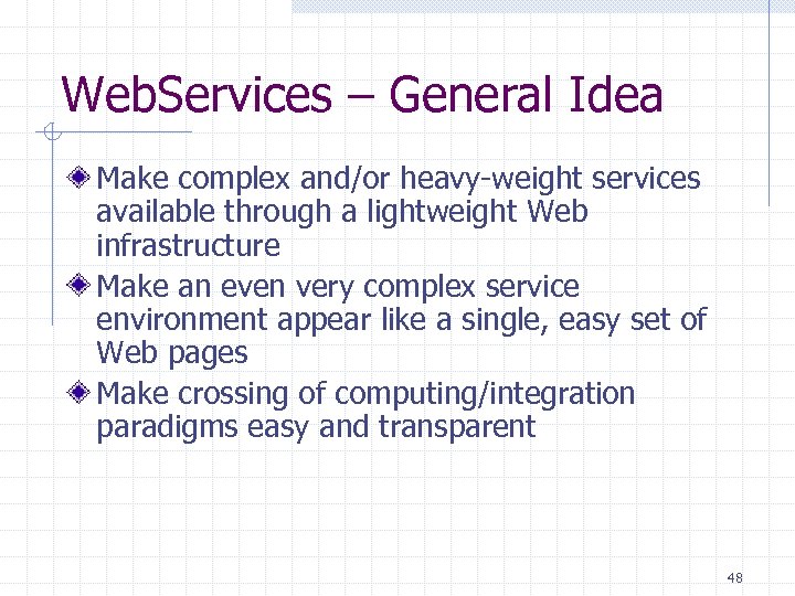 Web. Services – General Idea Make complex and/or heavy-weight services available through a lightweight
