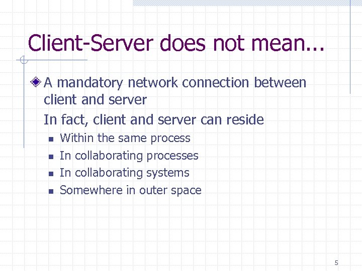Client-Server does not mean. . . A mandatory network connection between client and server