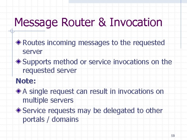 Message Router & Invocation Routes incoming messages to the requested server Supports method or
