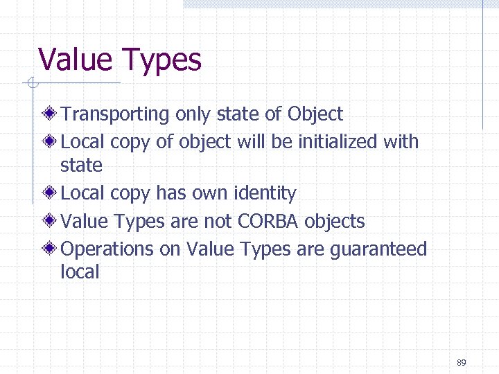 Value Types Transporting only state of Object Local copy of object will be initialized