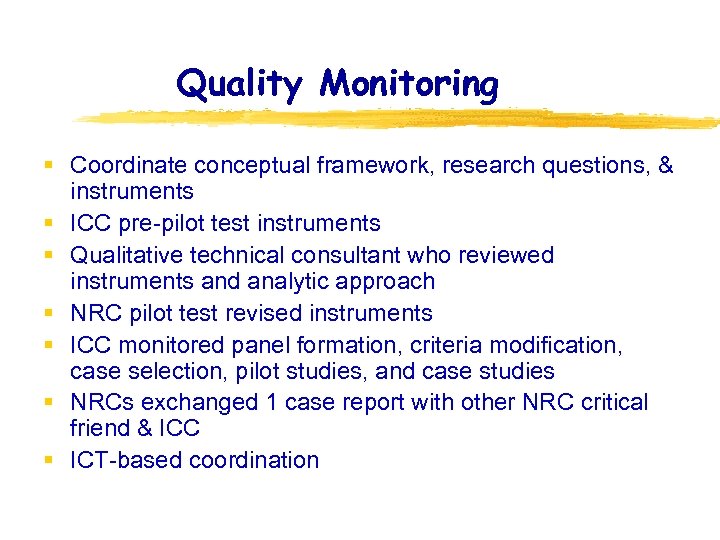 Quality Monitoring § Coordinate conceptual framework, research questions, & instruments § ICC pre-pilot test