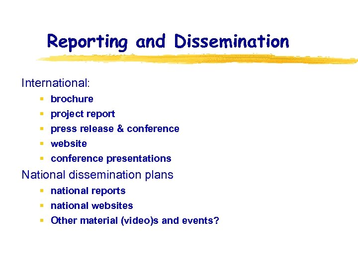 Reporting and Dissemination International: § § § brochure project report press release & conference