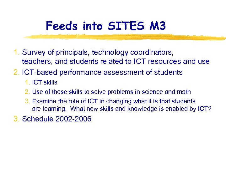 Feeds into SITES M 3 1. Survey of principals, technology coordinators, teachers, and students