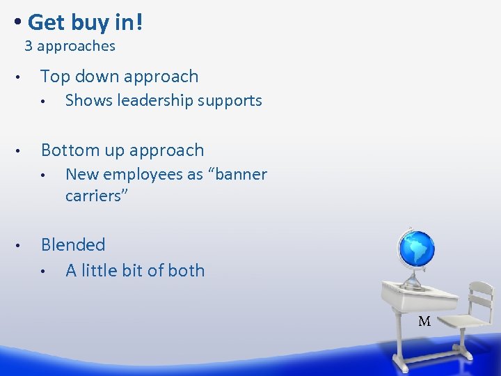  • Get buy in! 3 approaches • Top down approach • • Bottom