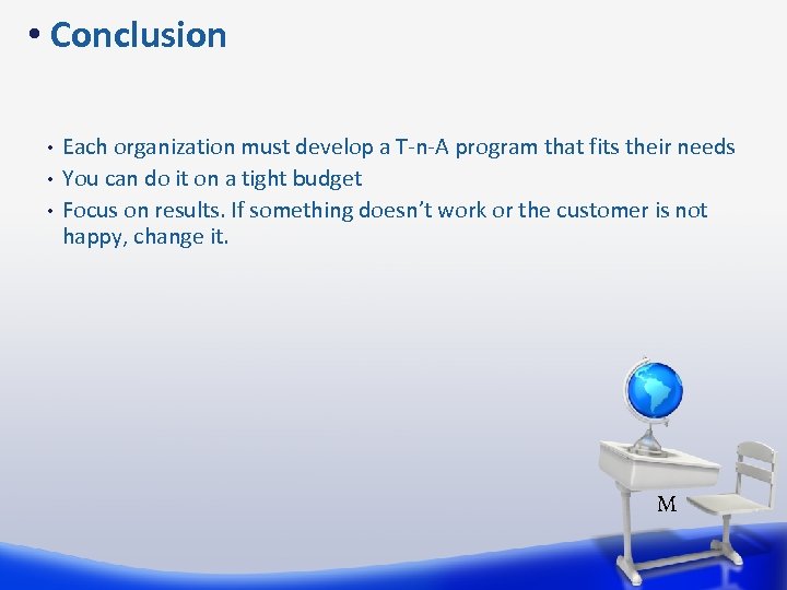 • Conclusion • • • Each organization must develop a T-n-A program that