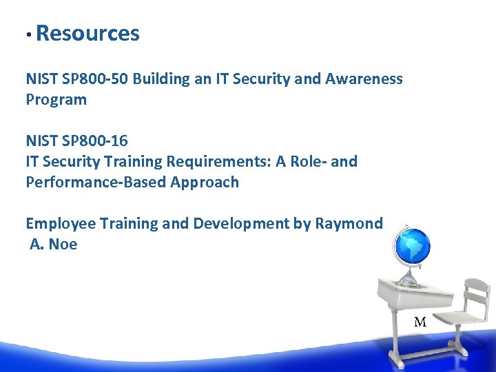  • Resources NIST SP 800 -50 Building an IT Security and Awareness Program