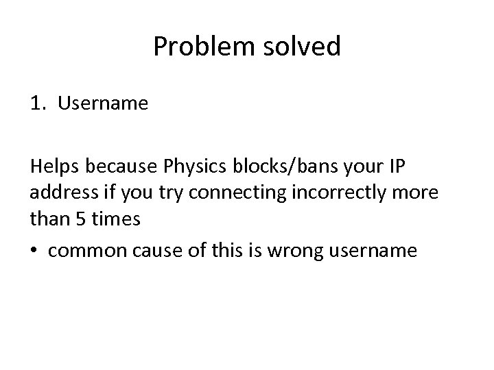 Problem solved 1. Username Helps because Physics blocks/bans your IP address if you try