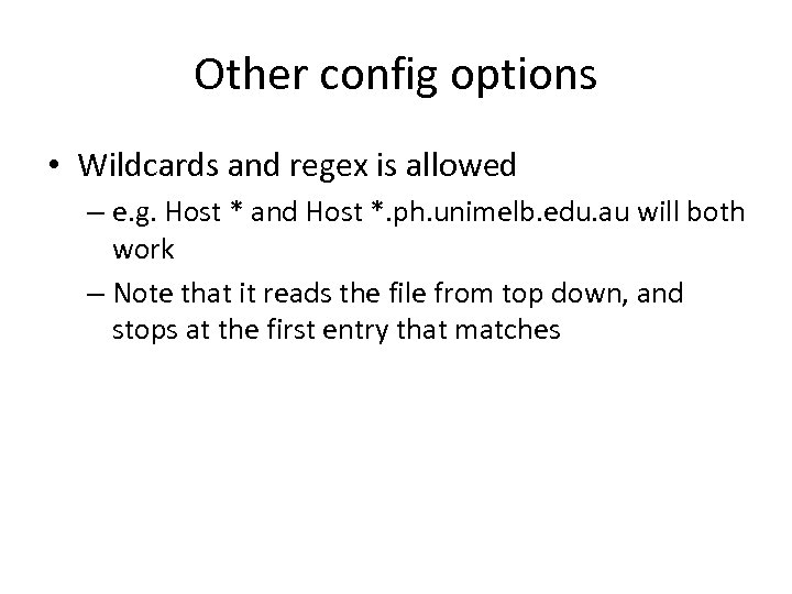 Other config options • Wildcards and regex is allowed – e. g. Host *