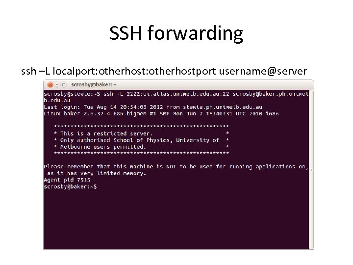 SSH forwarding ssh –L localport: otherhostport username@server 